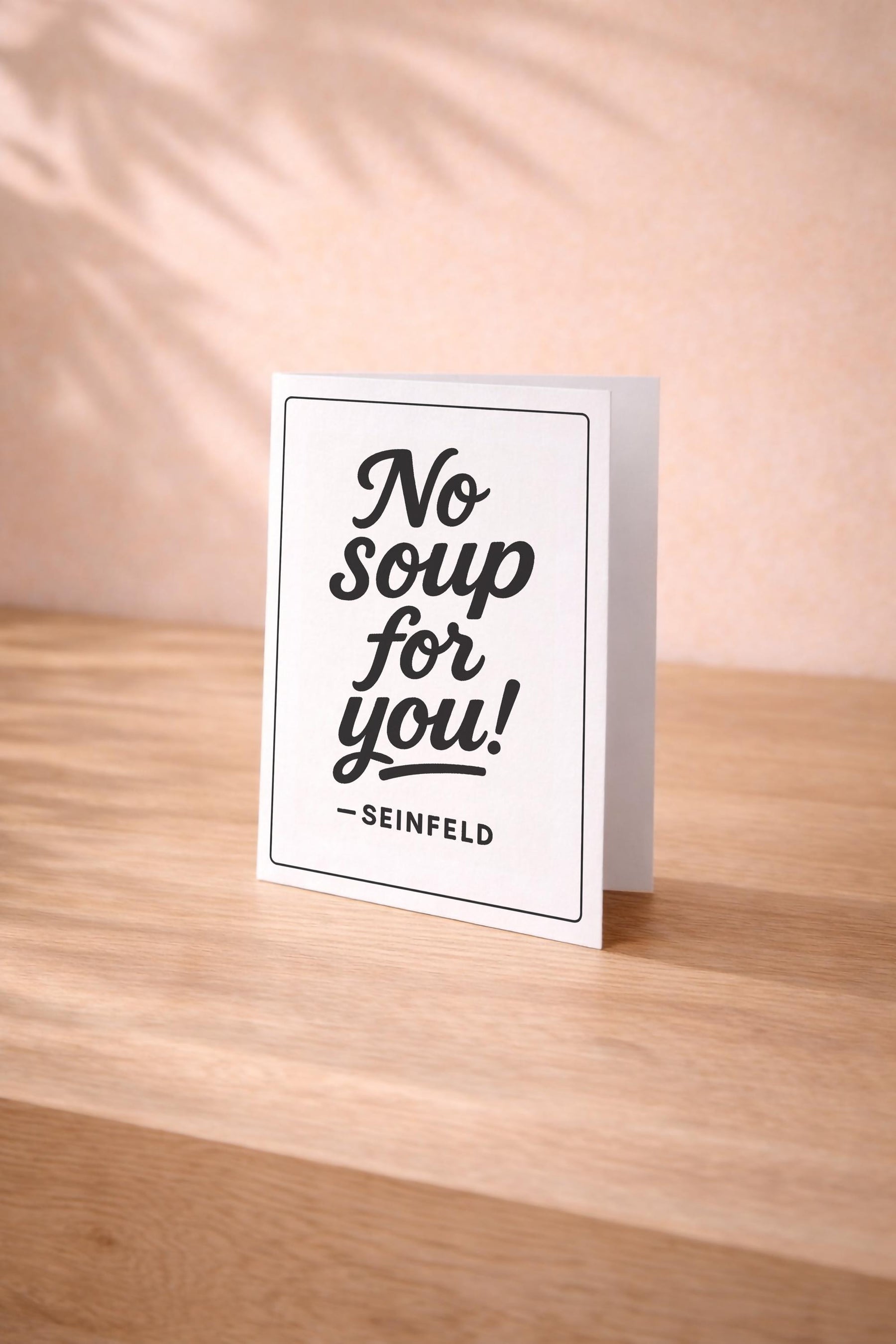 Funny Seinfeld Card – No Soup For You - TV Quote - Birthday Greeting Card — image 2