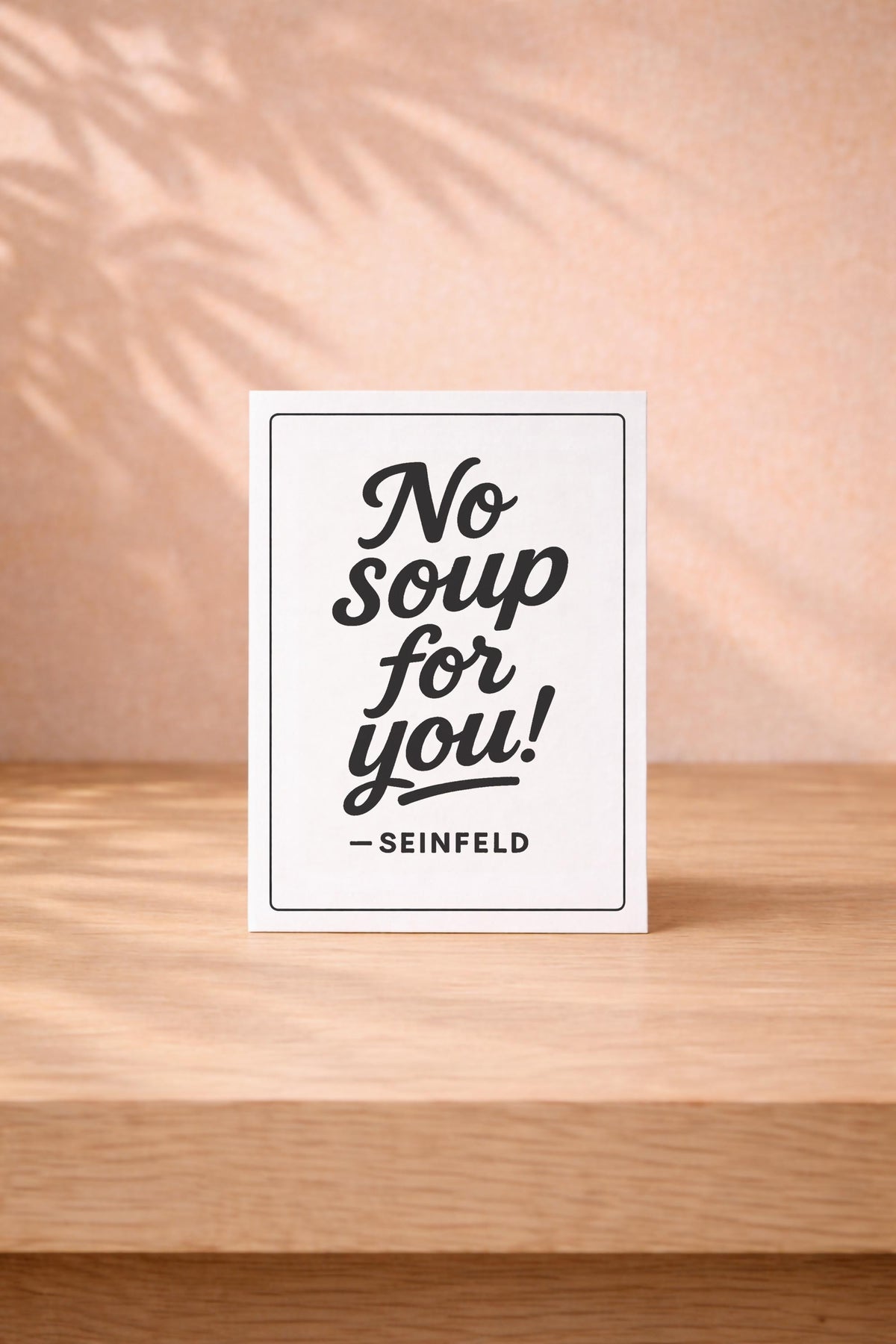 Funny Seinfeld Card – No Soup For You - TV Quote - Birthday Greeting Card