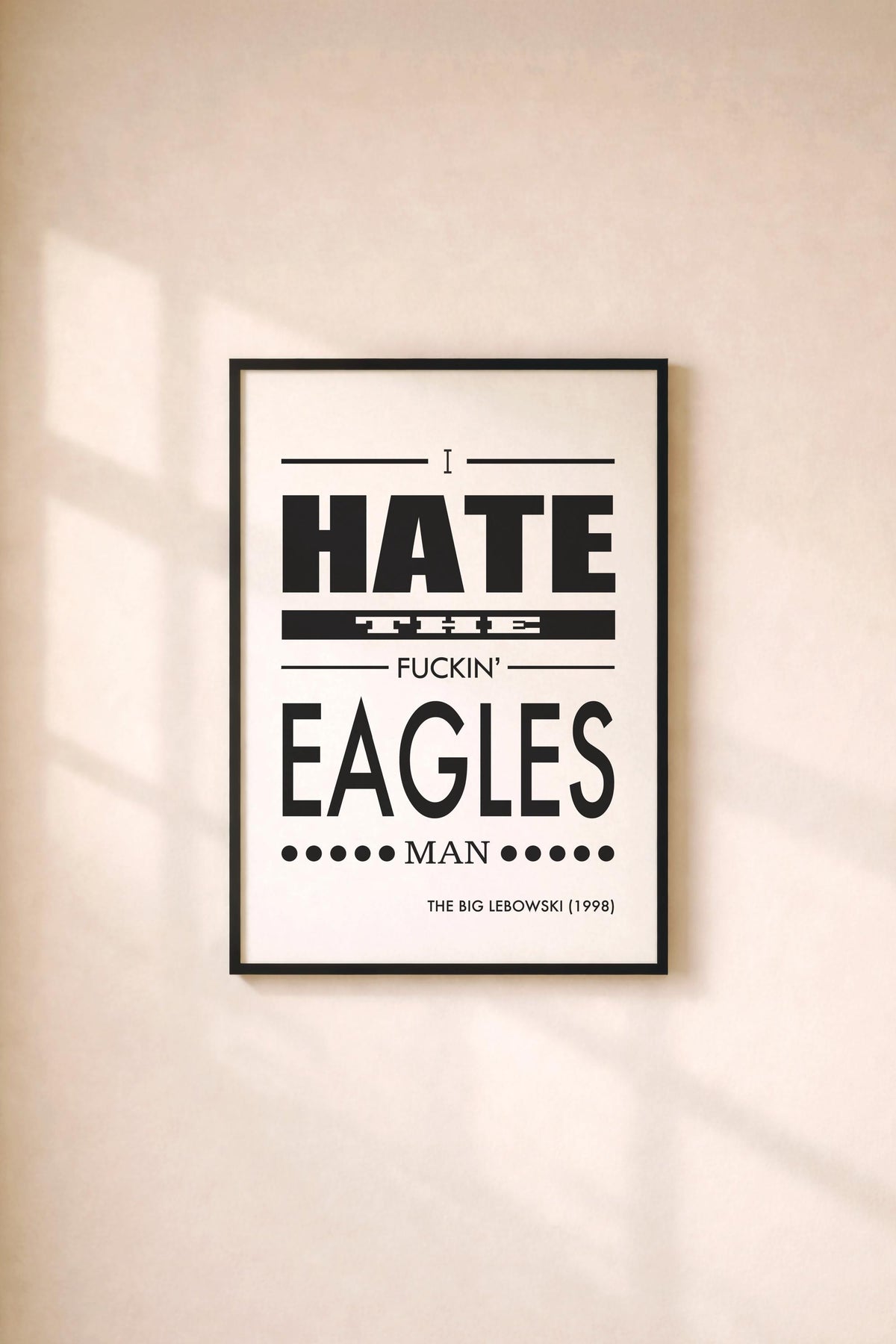 The Big Lebowski Quote Print  - I Hate The Fuckin' Eagles Man - Film Art Movie Poster
