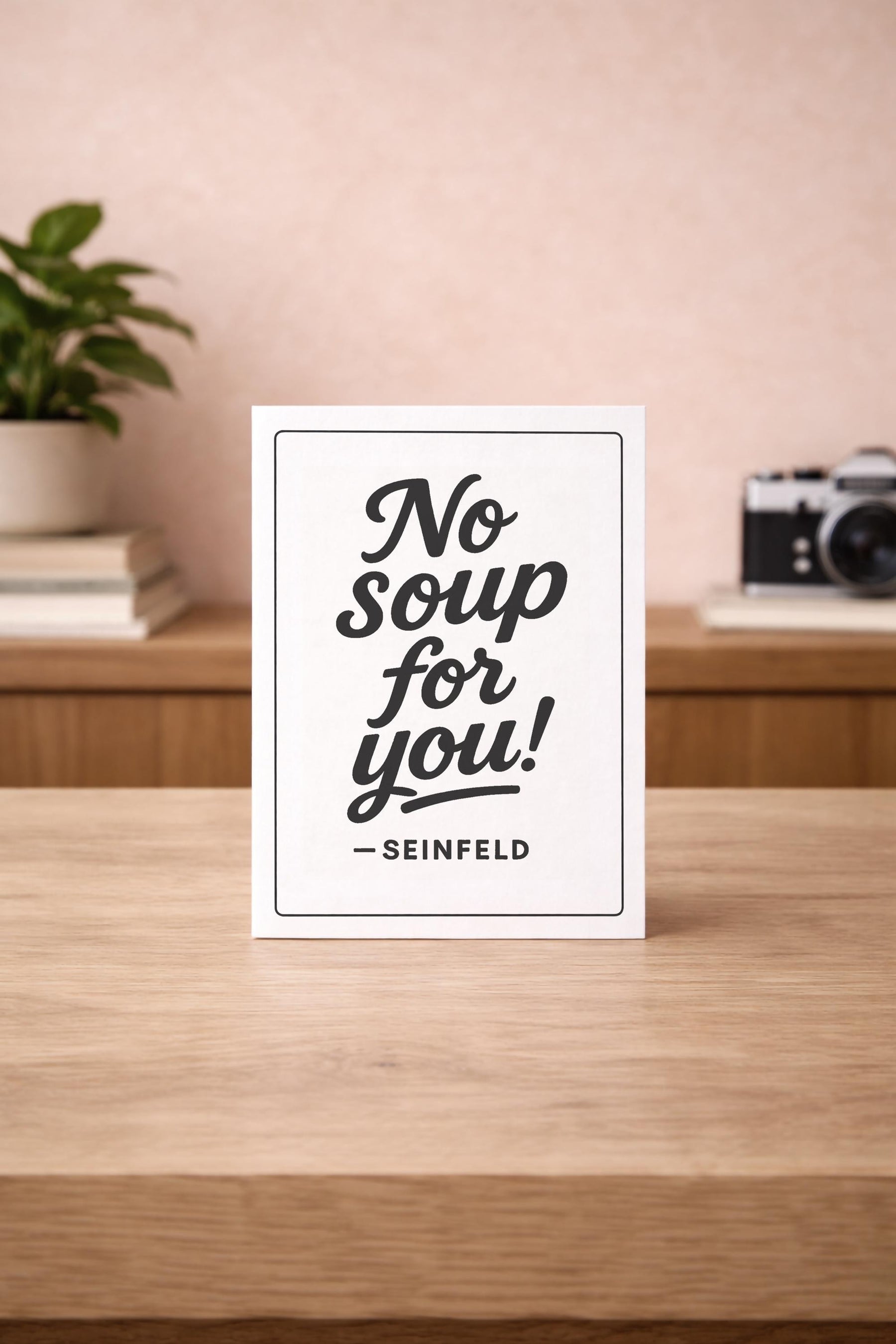Funny Seinfeld Card – No Soup For You - TV Quote - Birthday Greeting Card — image 3