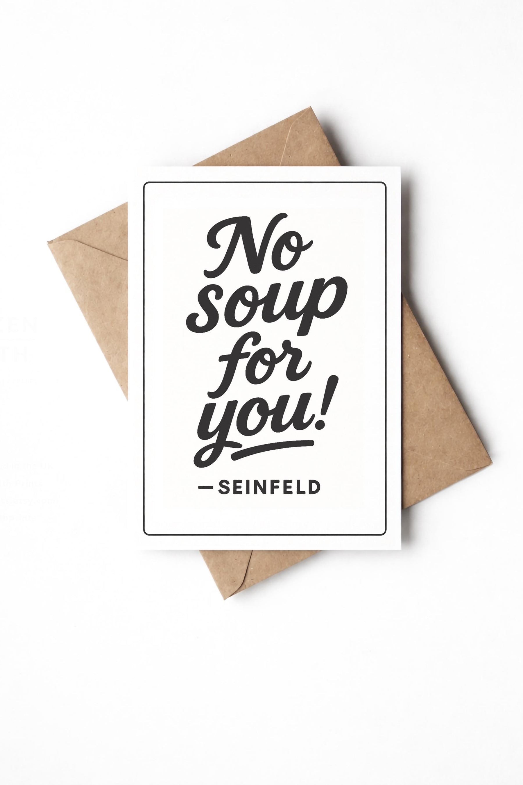 Funny Seinfeld Card – No Soup For You - TV Quote - Birthday Greeting Card — image 4