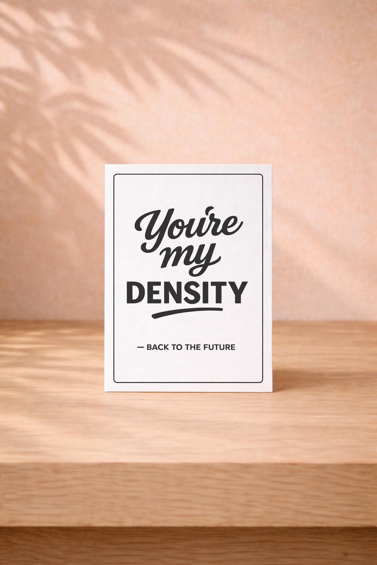 You’re My Density Movie Quote Card – Back to the Future, Funny Romantic Valentine Anniversary  Minimalist Typographic Greeting Card