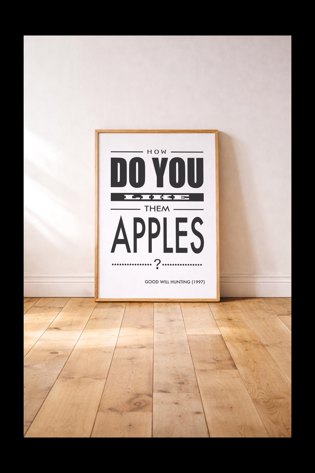 How Do You Like Them Apples Good Will Hunting Quote Print