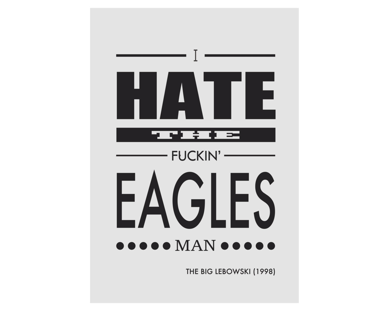 The Big Lebowski Quote Print  - I Hate The Fuckin' Eagles Man - Film Art Movie Poster — image 6