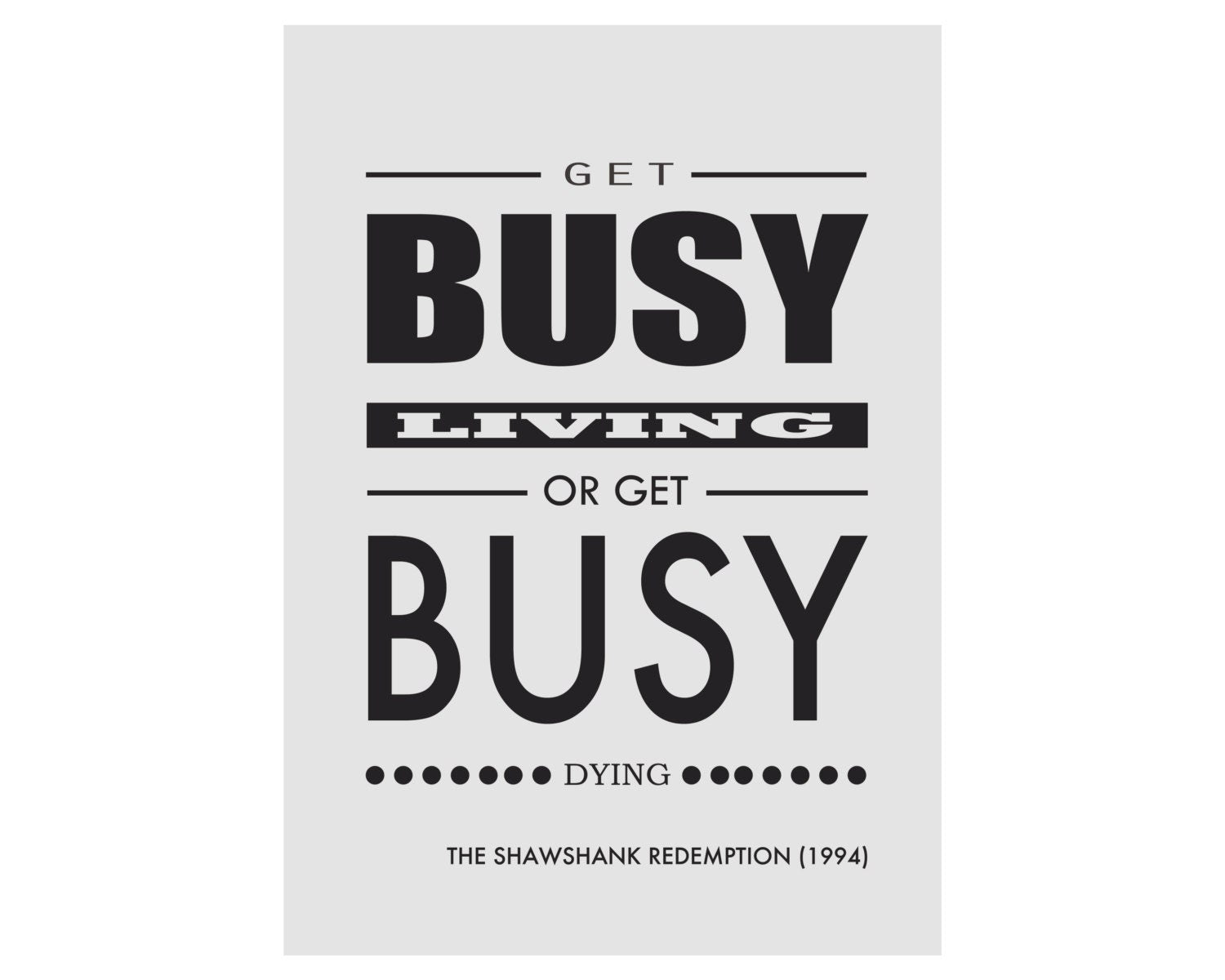 Shawshank Redemption Quote Art Print – Get Busy Living or Get Busy Dying Movie Poster — image 6